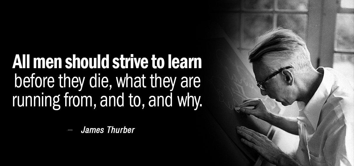 Quotation James Thurber All men should strive to learn before they die what Quotes