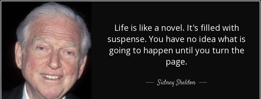 quote life is like a novel it s filled with suspense you have no idea what is going to happen sidney sheldon Quotes