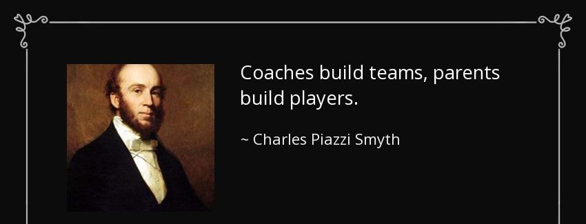 quote coaches build teams parents build players charles piazzi smyth Quotes