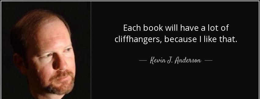 quote each book will have a lot of cliffhangers because i like that kevin j anderson Quotes