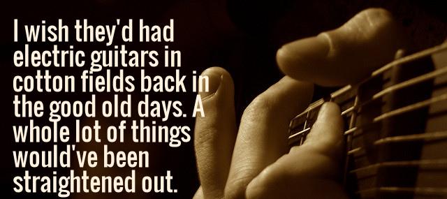 Quotation Jimi Hendrix I wish they d had electric guitars in cotton fields Quotes