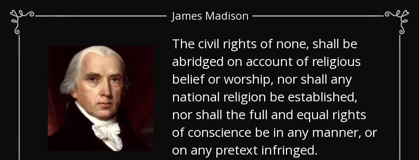 quote the civil rights of none shall be abridged on account of religious belief or worship james madison Quotes
