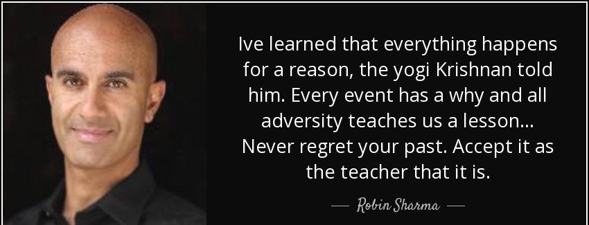 quote ive learned that everything happens for a reason the yogi krishnan told him every event robin sharma Quotes