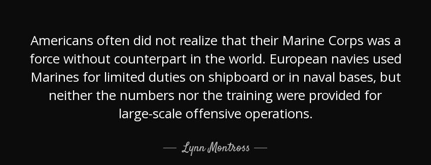 quote americans often did not realize that their marine corps was a force without counterpart lynn montross Quotes