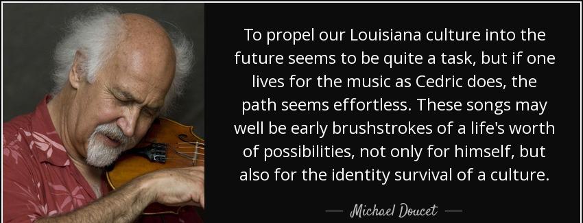 quote to propel our louisiana culture into the future seems to be quite a task but if one michael doucet Quotes