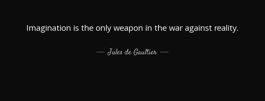 quote imagination is the only weapon in the war against reality jules de gaultier Quotes