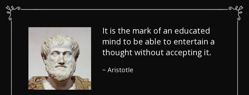 quote it is the mark of an educated mind to be able to entertain a thought without accepting aristotle Quotes