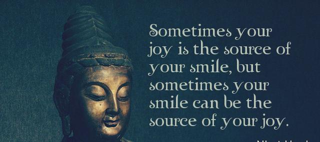 Quotation Nhat Hanh Sometimes your joy is the source of your smile but Quotes