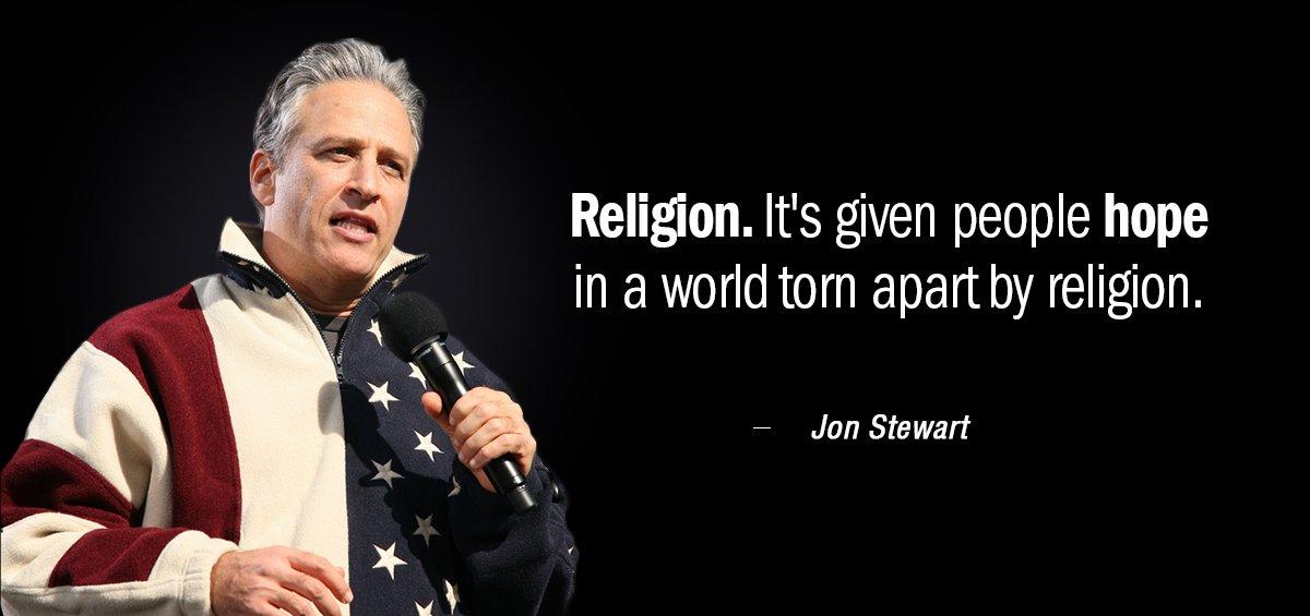 Quotation Jon Stewart Religion It s given people hope in a world torn Quotes