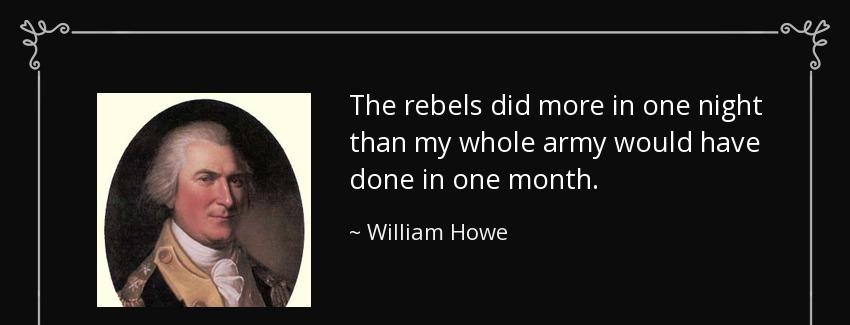quote the rebels did more in one night than my whole army would have done in one month william howe Quotes