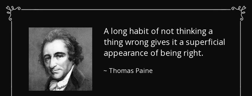 quote a long habit of not thinking a thing wrong gives it a superficial appearance of being thomas paine Quotes
