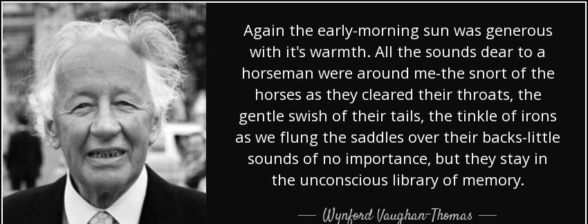 quote again the early morning sun was generous with it s warmth all the sounds dear to a horseman wynford vaughan thomas Quotes