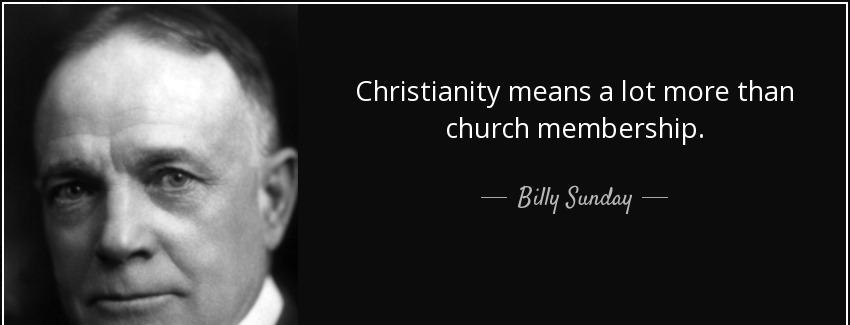 quote christianity means a lot more than church membership billy sunday Quotes