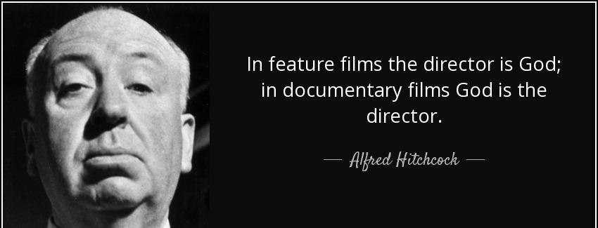 quote in feature films the director is god in documentary films god is the director alfred hitchcock Quotes