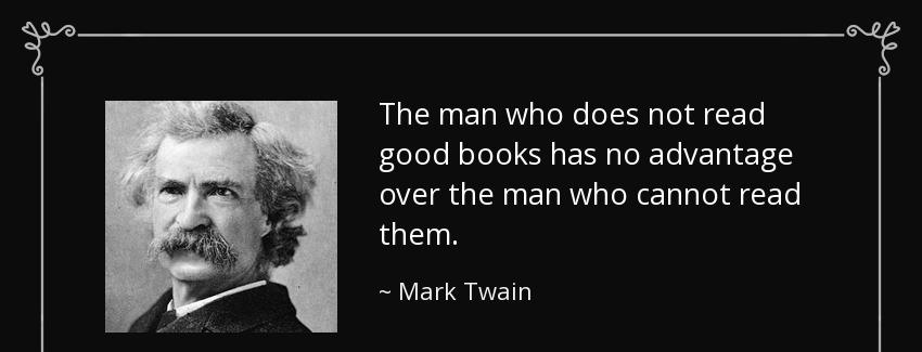 quote the man who does not read good books has no advantage over the man who cannot read them mark twain Quotes