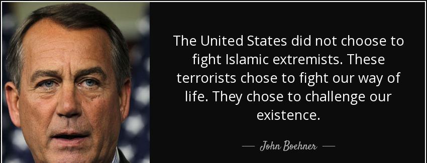 quote the united states did not choose to fight islamic extremists these terrorists chose john boehner Quotes