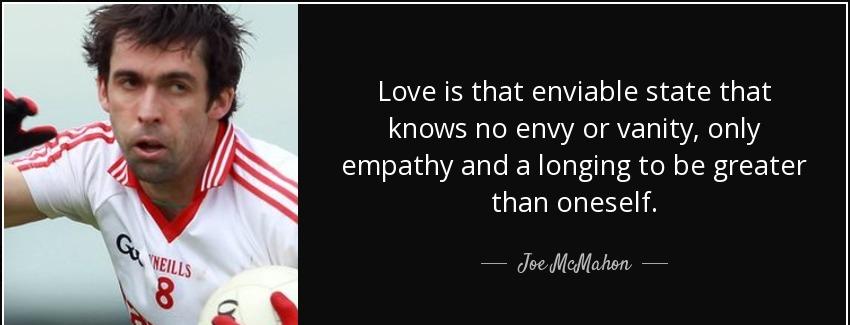 quote love is that enviable state that knows no envy or vanity only empathy and a longing joe mcmahon Quotes