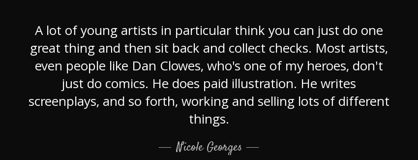 quote a lot of young artists in particular think you can just do one great thing and then nicole georges Quotes