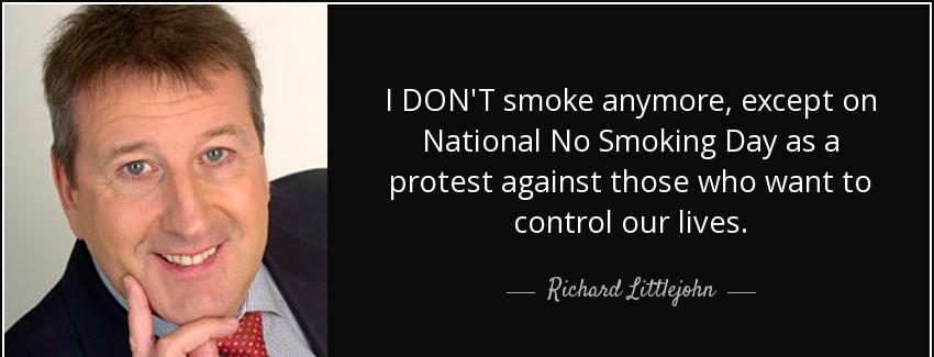 quote i don t smoke anymore except on national no smoking day as a protest against those who richard littlejohn Quotes