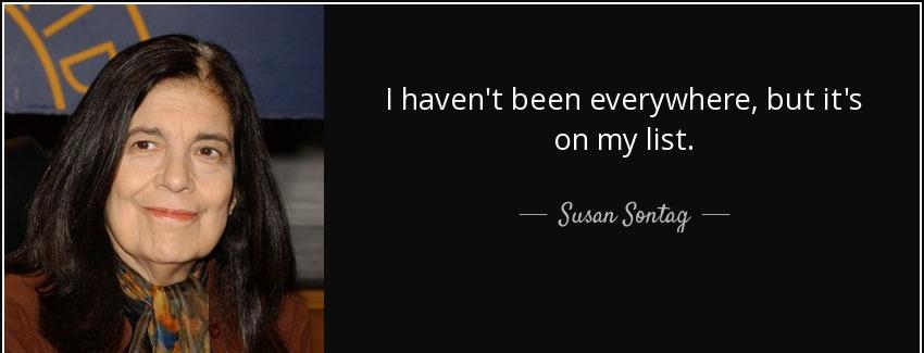 quote i haven t been everywhere but it s on my list susan sontag Quotes