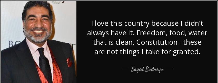 quote i love this country because i didn t always have it freedom food water that is clean sayed badreya Quotes