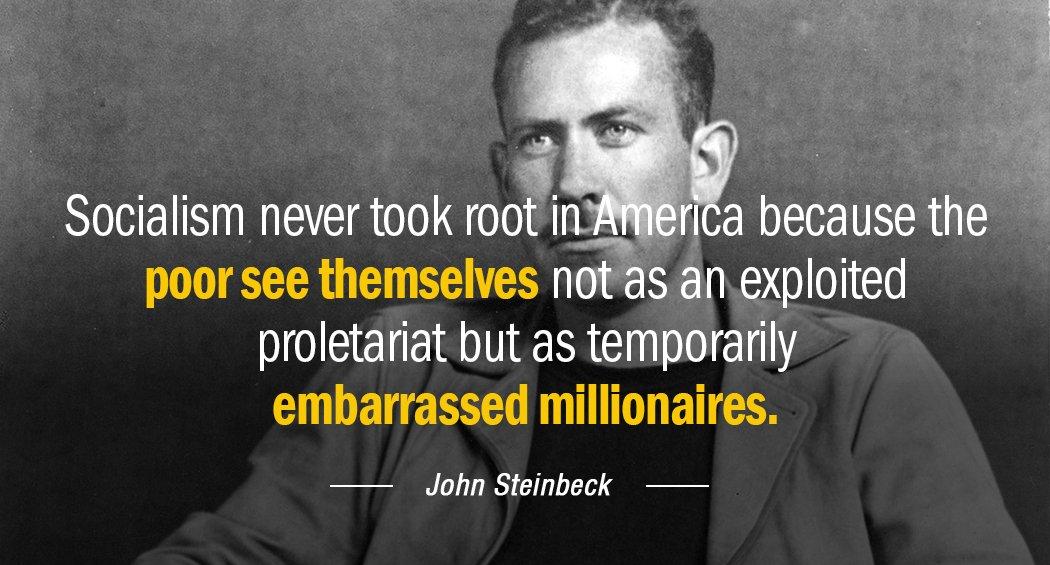 Quotation John Steinbeck Socialism never took root in America because the poor see Quotes