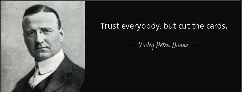 quote trust everybody but cut the cards finley peter dunne Quotes