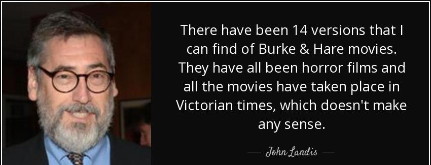 quote there have been 14 versions that i can find of burke hare movies they have all been john landis Quotes