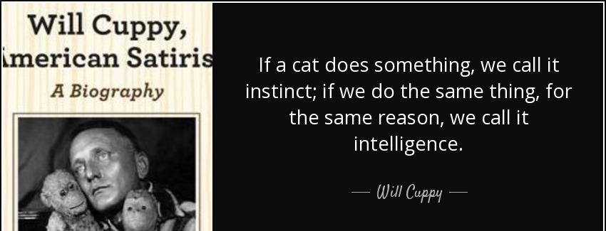 quote if a cat does something we call it instinct if we do the same thing for the same reason will cuppy Quotes