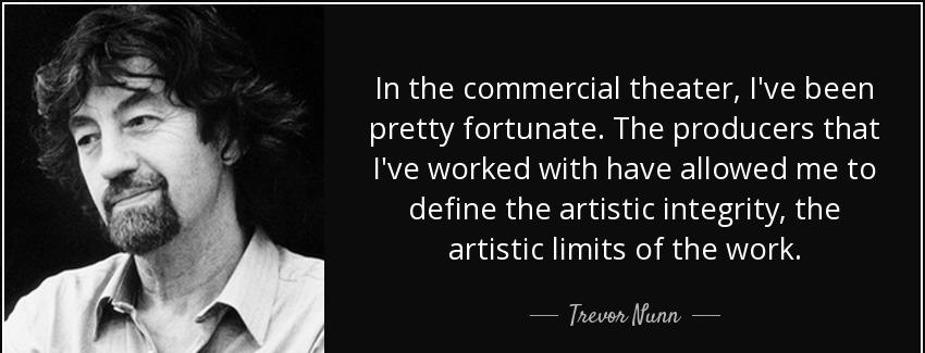 quote in the commercial theater i ve been pretty fortunate the producers that i ve worked trevor nunn Quotes