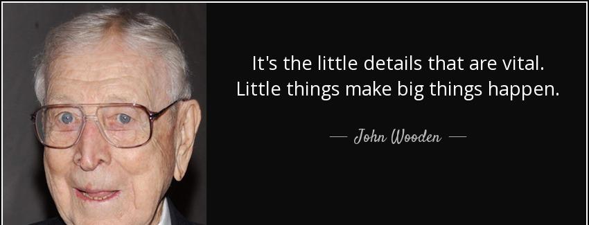 quote it s the little details that are vital little things make big things happen john wooden Quotes