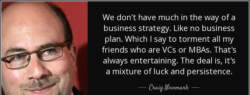 quote we don t have much in the way of a business strategy like no business plan which i say craig newmark Quotes