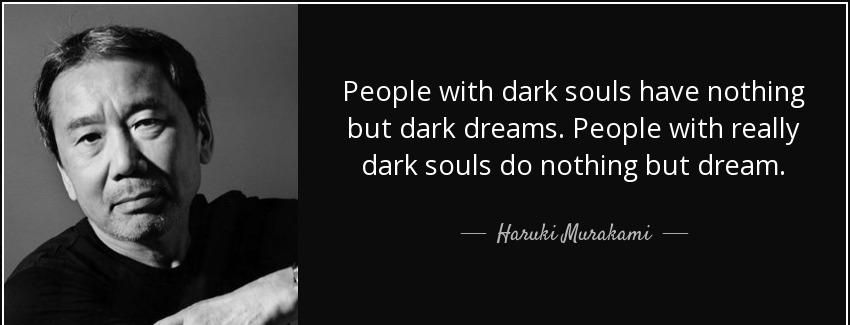 quote people with dark souls have nothing but dark dreams people with really dark souls do haruki murakami Quotes