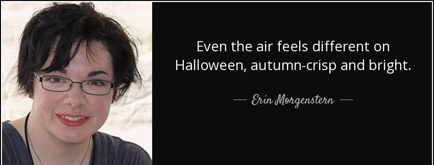 quote even the air feels different on halloween autumn crisp and bright erin morgenstern Quotes