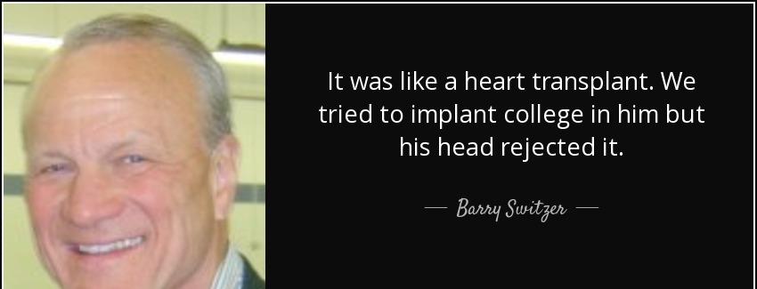 quote it was like a heart transplant we tried to implant college in him but his head rejected barry switzer Quotes
