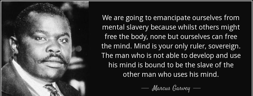 quote we are going to emancipate ourselves from mental slavery because whilst others might marcus garvey Quotes