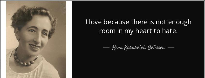 quote i love because there is not enough room in my heart to hate rena kornreich gelissen Quotes