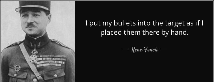 quote i put my bullets into the target as if i placed them there by hand rene fonck Quotes