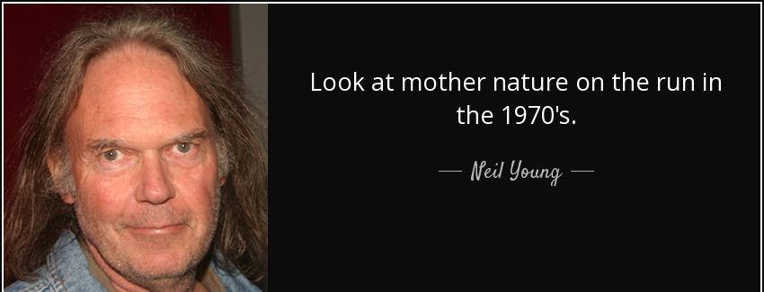 quote look at mother nature on the run in the 1970 s neil young Quotes