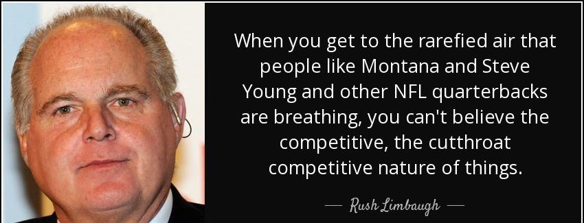 quote when you get to the rarefied air that people like montana and steve young and other rush limbaugh Quotes