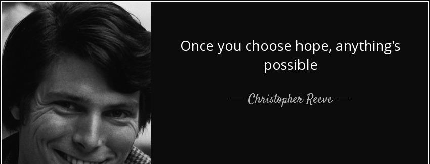 quote once you choose hope anything s possible christopher reeve Quotes