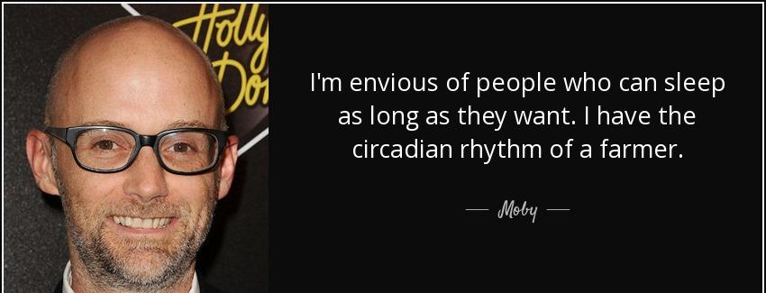 quote i m envious of people who can sleep as long as they want i have the circadian rhythm moby Quotes