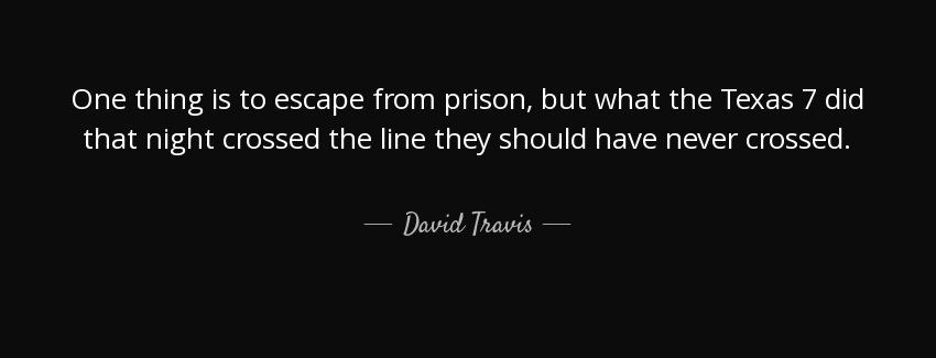 quote one thing is to escape from prison but what the texas 7 did that night crossed the line david travis Quotes