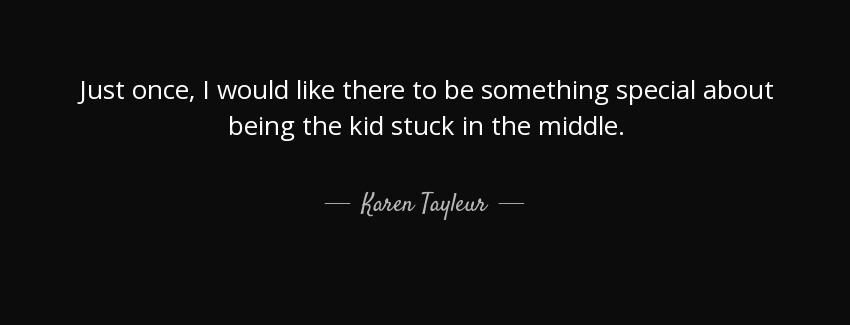 quote just once i would like there to be something special about being the kid stuck in the karen tayleur Quotes