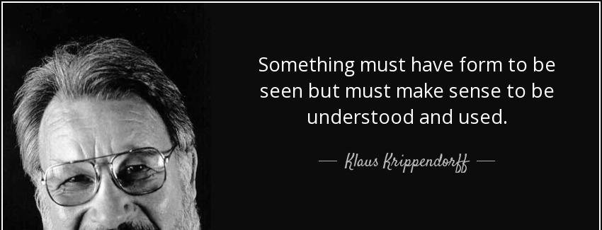 quote something must have form to be seen but must make sense to be understood and used klaus krippendorff Quotes