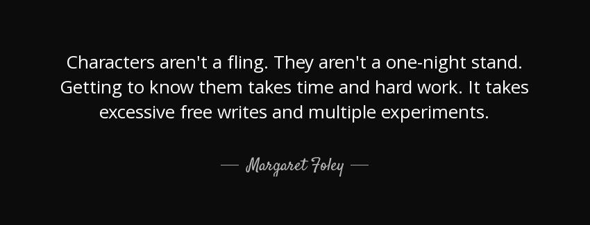 quote characters aren t a fling they aren t a one night stand getting to know them takes time margaret foley Quotes