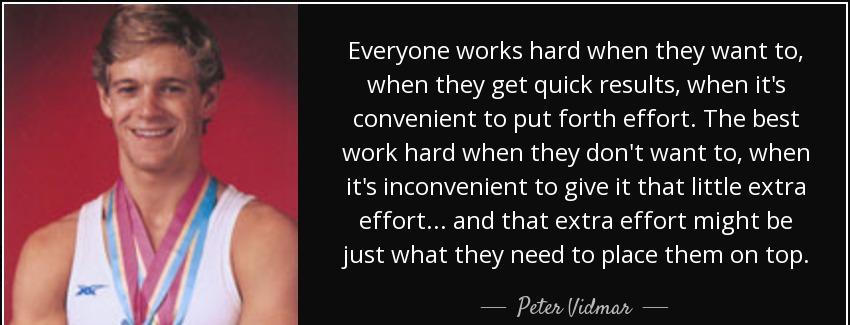 quote everyone works hard when they want to when they get quick results when it s convenient peter vidmar Quotes
