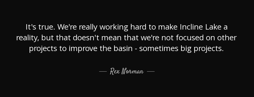 quote it s true we re really working hard to make incline lake a reality but that doesn t rex norman Quotes