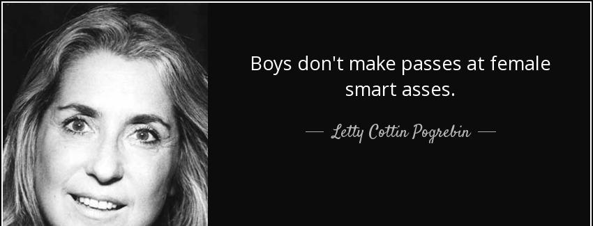 quote boys don t make passes at female smart asses letty cottin pogrebin Quotes
