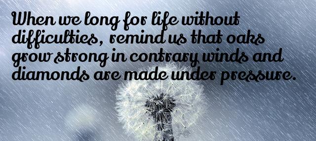 Quotation Peter Marshall When we long for life without difficulties remind us that Quotes